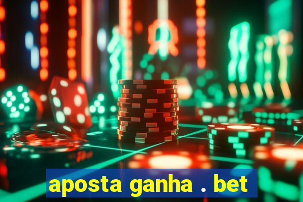 aposta ganha . bet